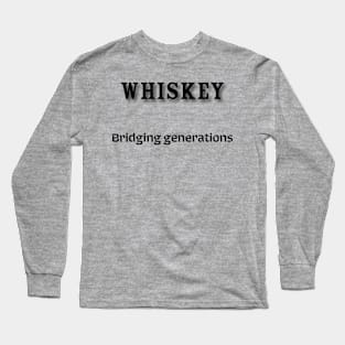 Whiskey: Bridging generations Long Sleeve T-Shirt